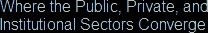 Where the Public, Private, and Institutional Sectors Converge
